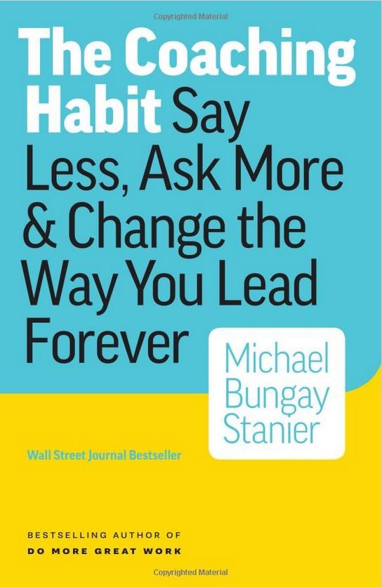 The Coaching Habit Book by Michael Bungay Stanier